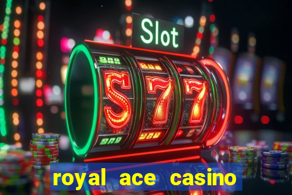 royal ace casino sign up bonus